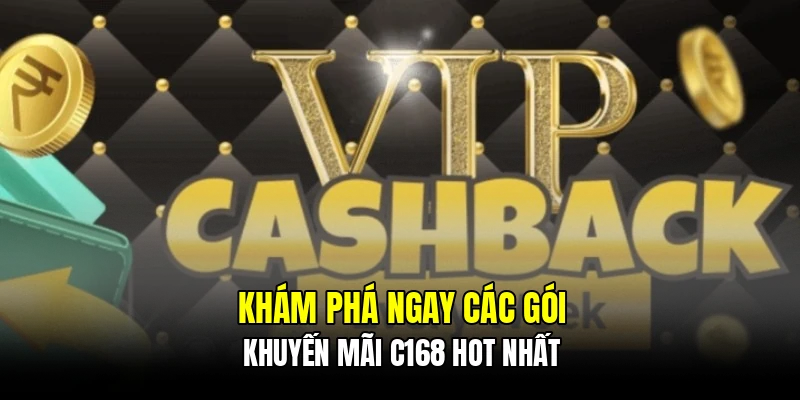 Khám phá ngay các gói khuyến mãi C168 hot nhất